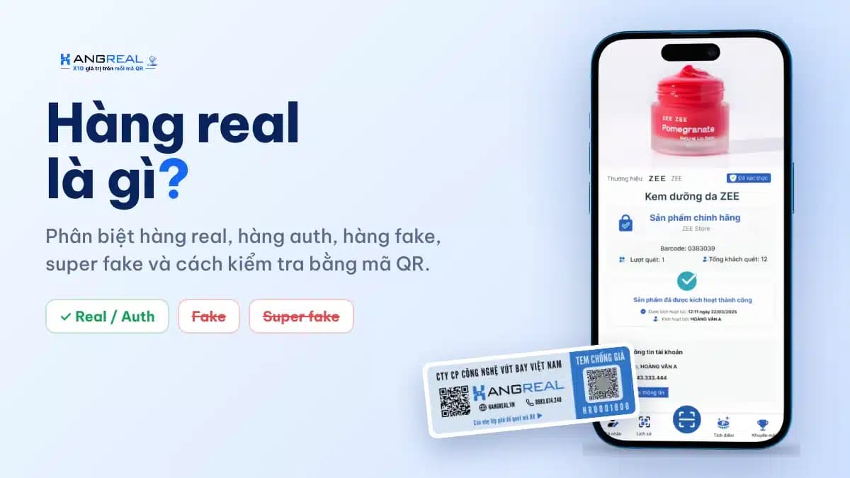 Hàng real là gì? Cách nhận biết hàng real bằng mã QR