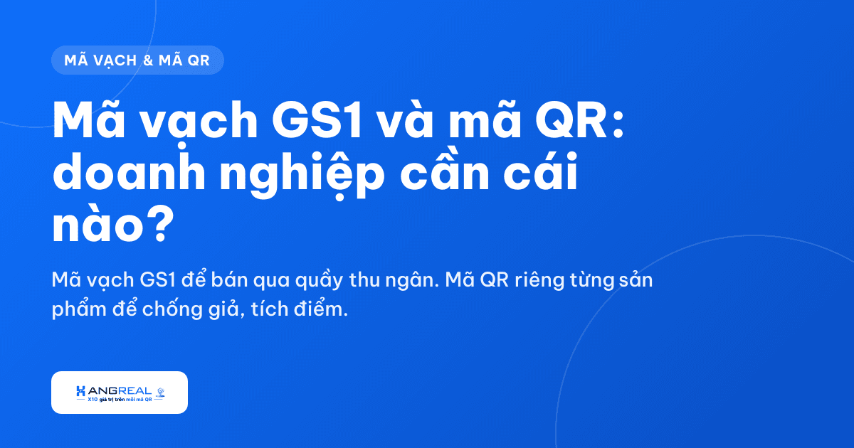Mã vạch GS1 và mã QR: doanh nghiệp cần cái nào, hay cần cả hai?