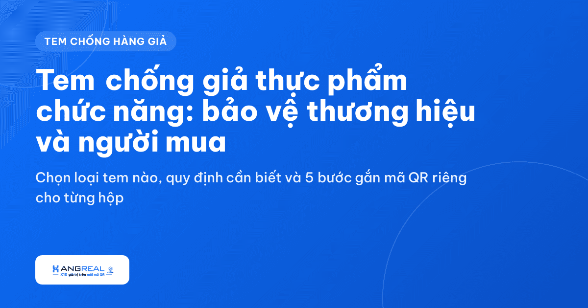 Tem chống giả thực phẩm chức năng: chọn loại nào và triển khai ra sao?