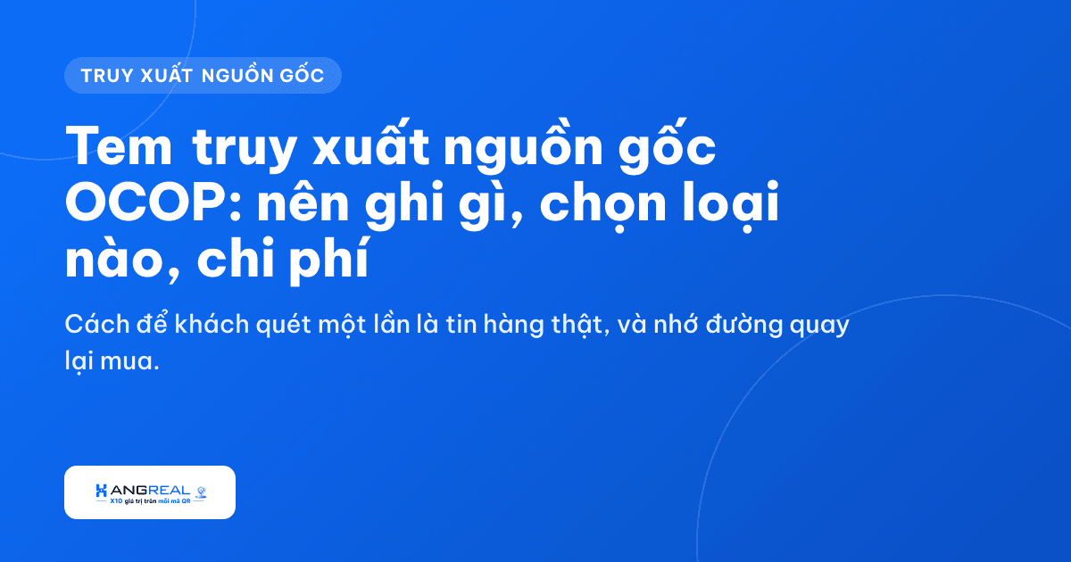 Tem truy xuất nguồn gốc OCOP: nên ghi gì, chọn loại nào, chi phí bao nhiêu