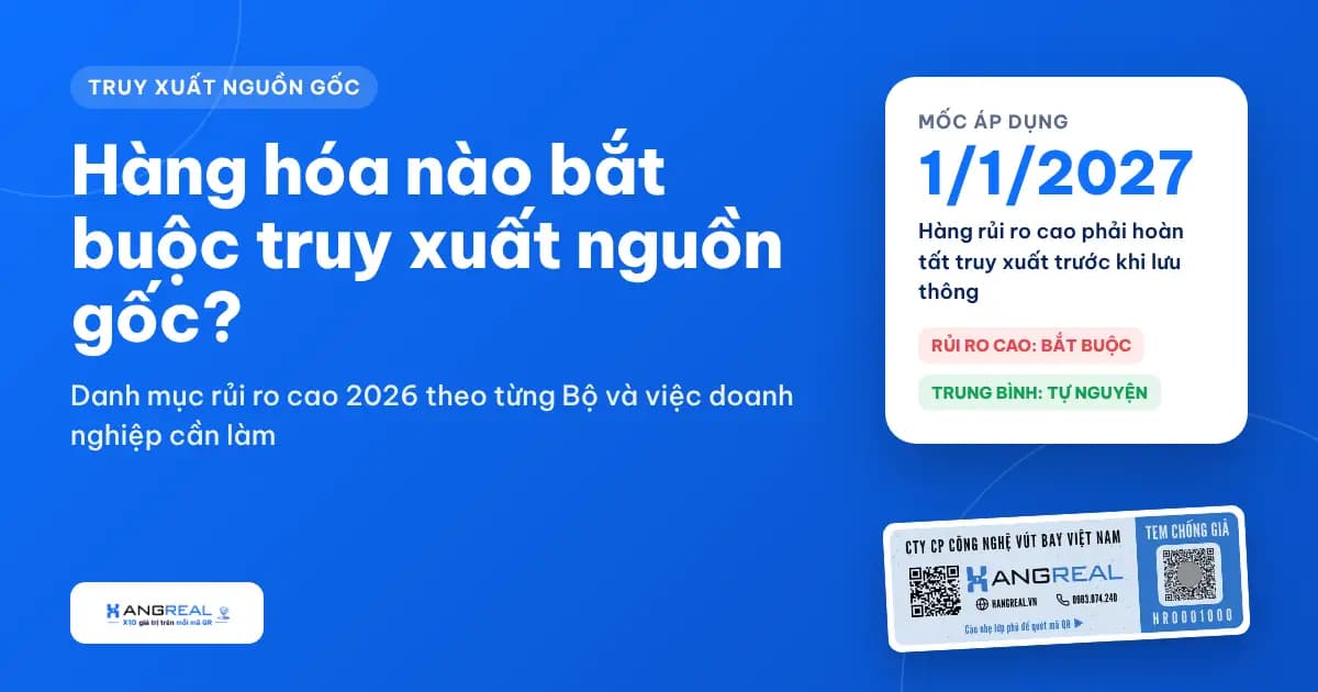 Hàng hóa nào bắt buộc truy xuất nguồn gốc? Danh mục rủi ro cao 2026 theo từng Bộ